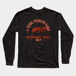 I just really like Pavement Ants - Pavement Ant Long Sleeve T-Shirt